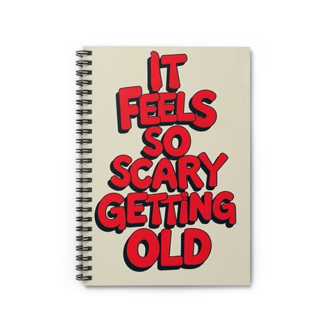 Funny Spiral Notebook - It Feels So Scary Getting Old | Gift for Birthdays, Journaling, Writing, School, Office