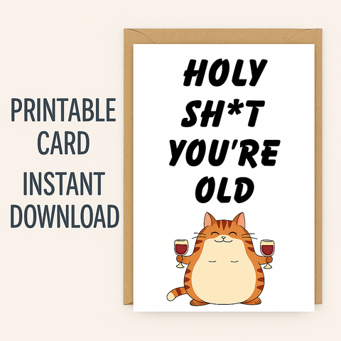 Funny Birthday Card Printable | Holy Sh*t Youโre Old Cat Card | Instant Download Digital Greeting for Friend, Her or Him